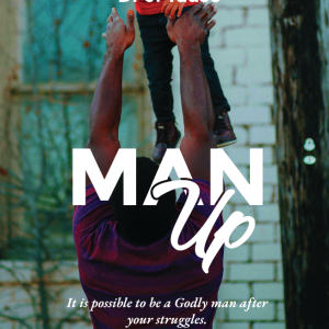 Man Up: It is possible to be a Godly man after your struggles